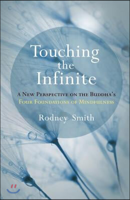 Touching the Infinite: A New Perspective on the Buddha&#39;s Four Foundations of Mindfulness