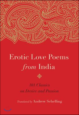 Erotic Love Poems from India: 101 Classics on Desire and Passion