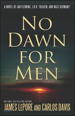 No Dawn for Men: A Novel of Ian Fleming and Jrr Tolkien in WWII France