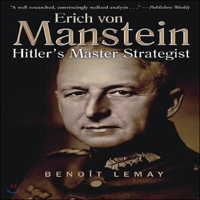 Erich Von Manstein: Hitler&#39;s Master Strategist