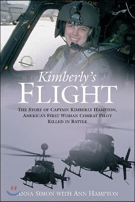 Kimberly&#39;s Flight: The Story of Captain Kimberly Hampton, America&#39;s First Woman Combat Pilot Killed in Battle