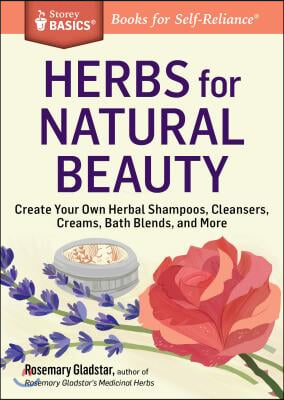 Herbs for Natural Beauty: Create Your Own Herbal Shampoos, Cleansers, Creams, Bath Blends, and More. a Storey Basics(r) Title