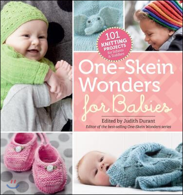 One-Skein Wonders for Babies: 101 Knitting Projects for Infants &amp; Toddlers