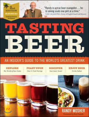 Tasting Beer, 2nd Edition: An Insider&#39;s Guide to the World&#39;s Greatest Drink