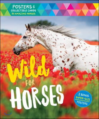 Wild for Horses: Posters &amp; Collectible Cards Featuring 50 Amazing Horses [With Posters]