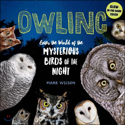 Owling: Enter the World of the Mysterious Birds of the Night