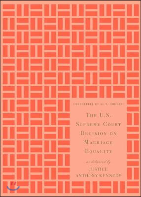 The U.S. Supreme Court Decision on Marriage Equality: As Delivered by Justice Anthony Kennedy