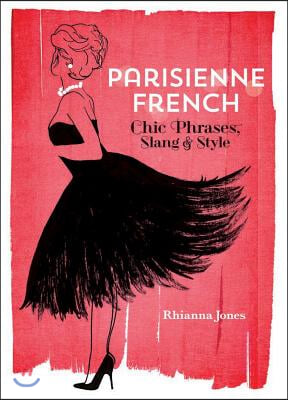 Parisienne French: Chic Phrases, Slang &amp; Style