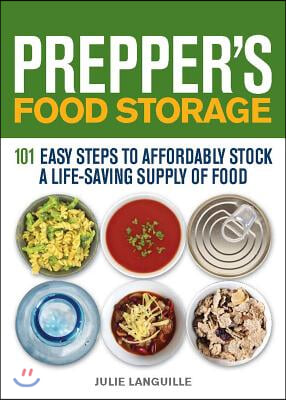 Prepper&#39;s Food Storage: 101 Easy Steps to Affordably Stock a Life-Saving Supply of Food