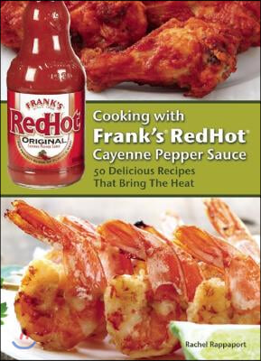 Cooking with Frank&#39;s Redhot Cayenne Pepper Sauce: Delicious Recipes That Bring the Heat