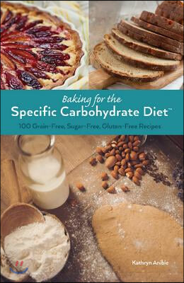 Baking for the Specific Carbohydrate Diet: 100 Grain-Free, Sugar-Free, Gluten-Free Recipes