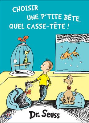 Choisir Une P&#39;tite B?te, Quel Casse-t?te! / What Pet Should I Get?