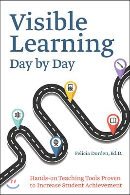 Visible Learning Day by Day: Hands-On Teaching Tools Proven to Increase Student Achievement