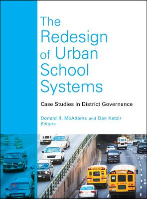 The Redesign of Urban School Systems: Case Studies in District Governance
