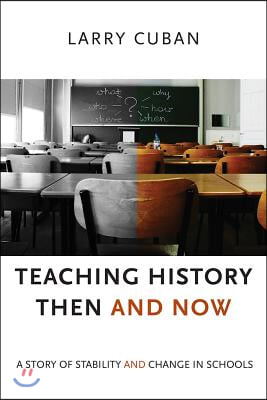 Teaching History Then and Now: A Story of Stability and Change in Schools