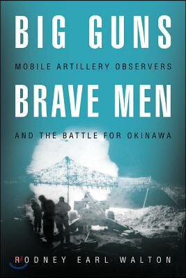 Big Guns, Brave Men: Mobile Artillery Observers and the Battle for Okinawa