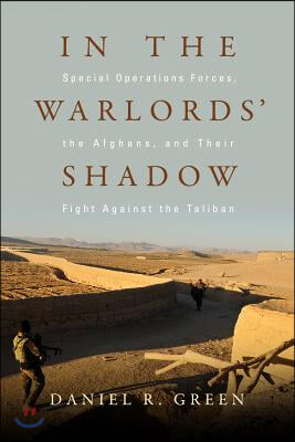 In the Warlords' Shadow: Special Operations Forces, the Afghans, and Their Fight Against the Taliban