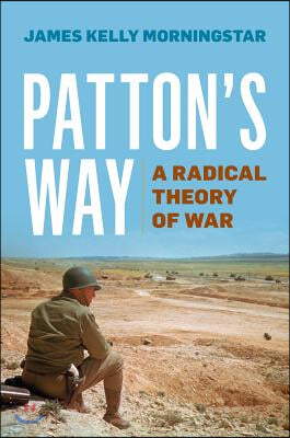 Patton&#39;s Way: A Radical Theory of War