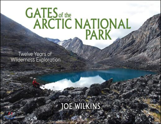 Gates of the Arctic National Park: Twelve Years of Wilderness Exploration