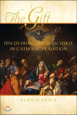 The Gift: Discovering the Holy Spirit in Catholic Tradition