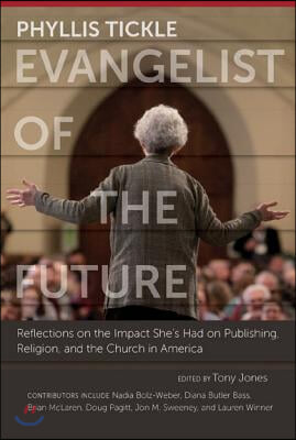 Phyllis Tickle: Evangelist of the Future: Reflections on the Impact She&#39;s Had on Publishing, Religion, and the Church in America