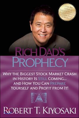 Rich Dad&#39;s Prophecy: Why the Biggest Stock Market Crash in History Is Still Coming...and How You Can Prepare Yourself and Profit from It!