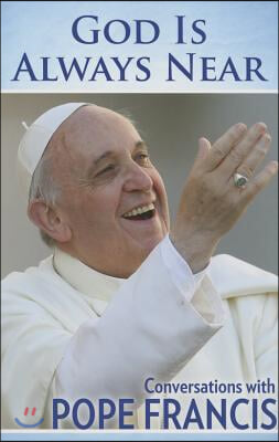 God Is Always Near: Conversations with Pope Francis