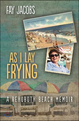 As I Lay Frying: A Rehoboth Beach Memoir