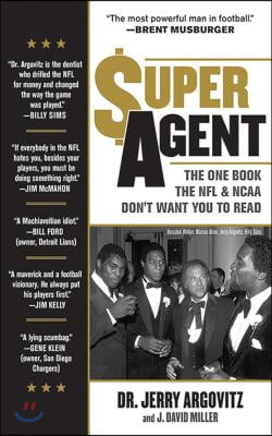 Super Agent: The One Book the NFL and NCAA Don&#39;t Want You to Read