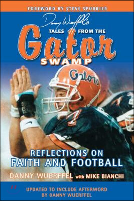 Danny Wuerffel&#39;s Tales from the Gator Swamp: Reflections on Faith and Football