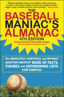 The Baseball Maniac&#39;s Almanac: The Absolutely, Positively, and Without Question Greatest Book of Facts, Figures, and Astonishing Lists Ever Compiled