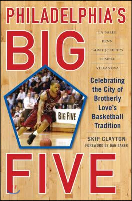 Philadelphia's Big Five: Celebrating the City of Brotherly Love's Basketball Tradition