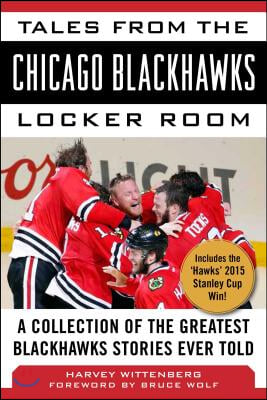 Tales from the Chicago Blackhawks Locker Room: A Collection of the Greatest Blackhawks Stories Ever Told