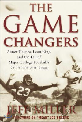 The Game Changers: Abner Haynes, Leon King, and the Fall of Major College Football&#39;s Color Barrier in Texas