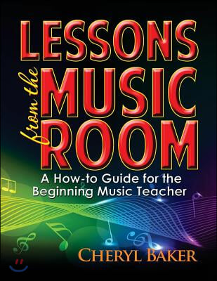 Lessons from the Music Room: A How-To Guide for the Beginning Music Teacher