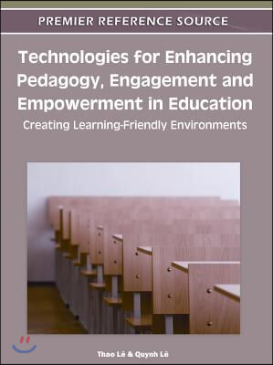 Technologies for Enhancing Pedagogy, Engagement and Empowerment in Education: Creating Learning-Friendly Environments