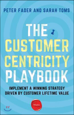 The Customer Centricity Playbook: Implement a Winning Strategy Driven by Customer Lifetime Value