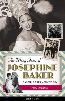 The Many Faces of Josephine Baker: Dancer, Singer, Activist, Spy Volume 11