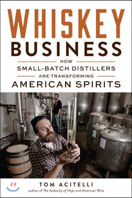 Whiskey Business: How Small-Batch Distillers Are Transforming American Spirits