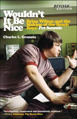 Wouldn&#39;t It Be Nice: Brian Wilson and the Making of the Beach Boys&#39; Pet Sounds