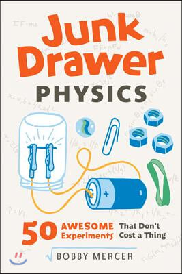 Junk Drawer Physics: 50 Awesome Experiments That Don&#39;t Cost a Thing Volume 1