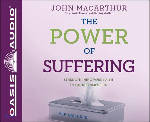 The Power of Suffering: Strengthening Your Faith in the Refiner&#39;s Fire