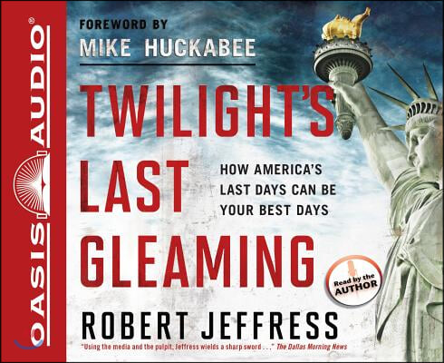 Twilight&#39;s Last Gleaming: How America&#39;s Last Days Can Be Your Best Days