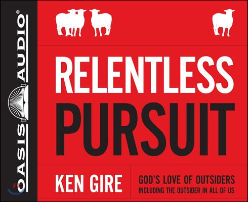 Relentless Pursuit: God&#39;s Love of Outsiders Including the Outsider in All of Us