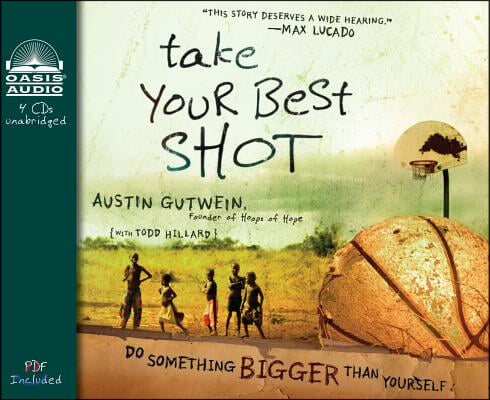 Take Your Best Shot: Do Something Bigger Than Yourself