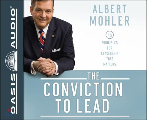 The Conviction to Lead: 25 Principles for Leadership That Matters