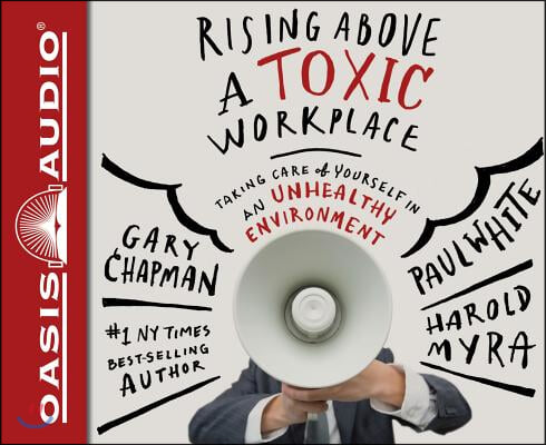 Rising Above a Toxic Workplace: Taking Care of Yourself in an Unhealthy Environment