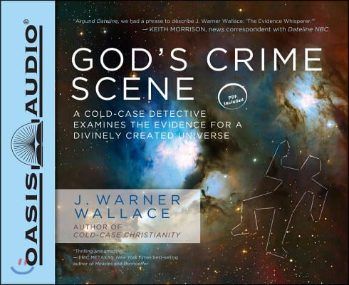 God&#39;s Crime Scene: A Cold-Case Detective Examines the Evidence for a Divinely Created Universe