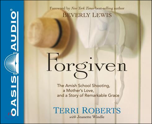 Forgiven: The Amish School Shooting, a Mother&#39;s Love, and a Story of Remarkable Grace