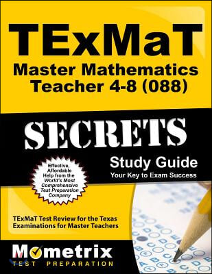 Texmat Master Mathematics Teacher 4-8 (088) Secrets